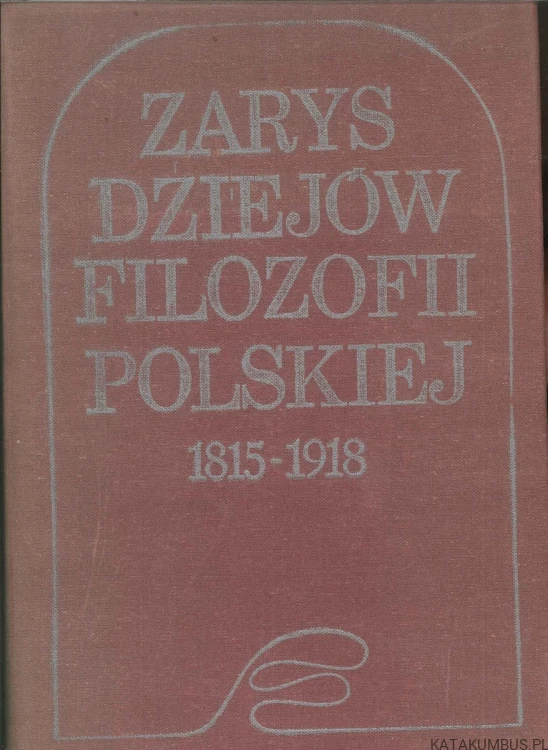 Zarys dziejów filozofii polskiej 1815-1918. PRACA ZBIOROWA