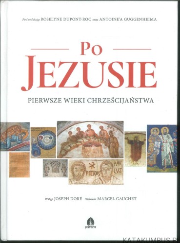 Po Jezusie. Pierwsze wieki chrześcijaństwa. PRACA ZBIOROWA