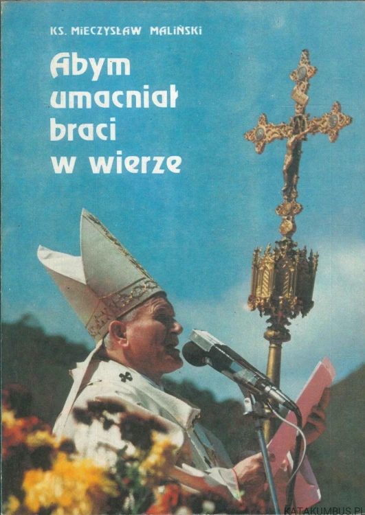 Abym umacniał braci w wierze. MIECZYSŁAW MALIŃSKI