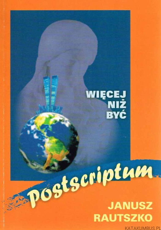 Więcej niż być (Postscriptum). JANUSZ RAUTSZKO