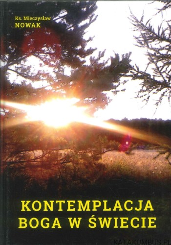 Kontemplacja Boga w świecie. MIECZYSŁAW NOWAK