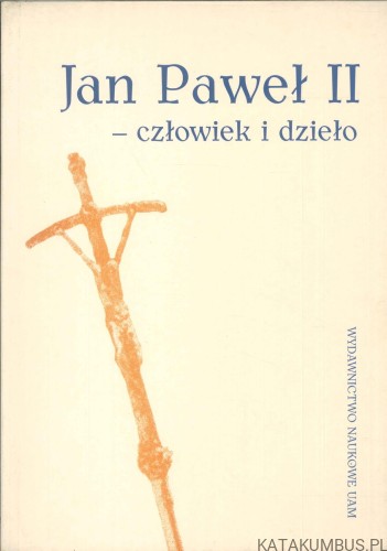 Jan Paweł II - człowiek i dzieło. PRACA ZBIOROWA