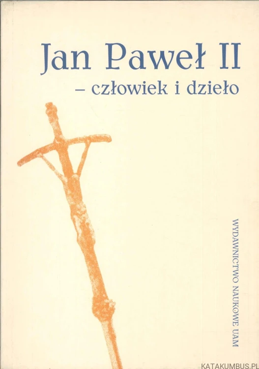 Jan Paweł II - człowiek i dzieło. PRACA ZBIOROWA