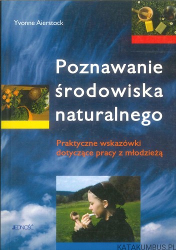 Poznawanie środowiska naturalnego. Praktyczne wskazówki dotyczące pracy z młodzieżą. YVONNE AIERSTOCK