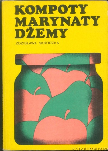 Kompoty, marynaty, dżemy. ZDZISŁAWA SKRODZKA