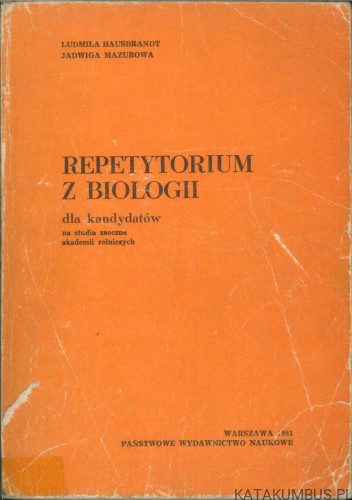 Repetytorium z biologii dla kandydatów na studia zaoczne akademii rolniczych. LUDMIŁA HAUSBRANDT, JADWIGA MAZUROWA