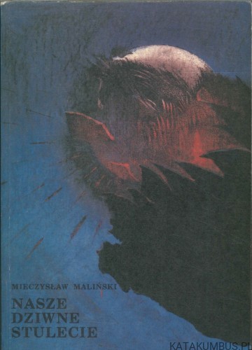 Nasze dziwne stulecie. MIECZYSŁAW MALIŃSKI