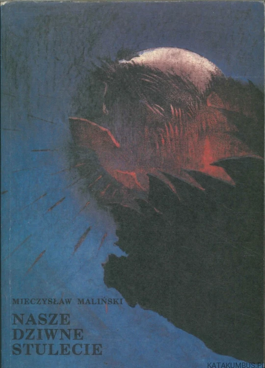 Nasze dziwne stulecie. MIECZYSŁAW MALIŃSKI
