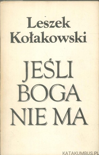Jeśli Boga nie ma. LESZEK KOŁAKOWSKI