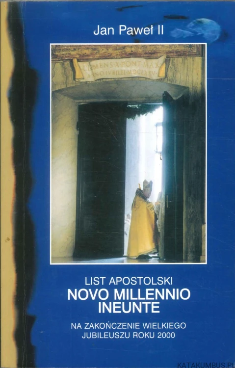 List apostolski Novo Millennio Ineunte na zakończenie Wielkiego Jubileuszu roku 2000. JAN PAWEŁ II
