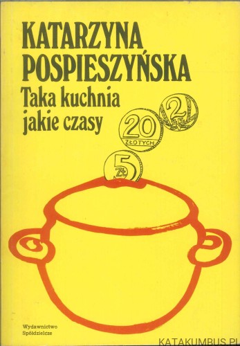 Taka kuchnia jakie czasy. KATARZYNA POSPIESZYŃSKA