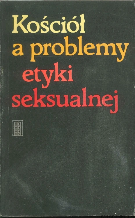 Kościół a problemy etyki seksualnej. PRACA ZBIOROWA