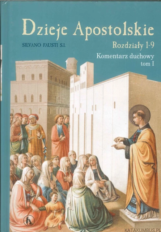 Dzieje Apostolskie. Komentarz duchowy. Tomy 1-3. SILVANO FAUSTI S.I