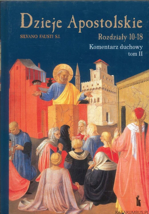 Dzieje Apostolskie. Komentarz duchowy. Tomy 1-3. SILVANO FAUSTI S.I