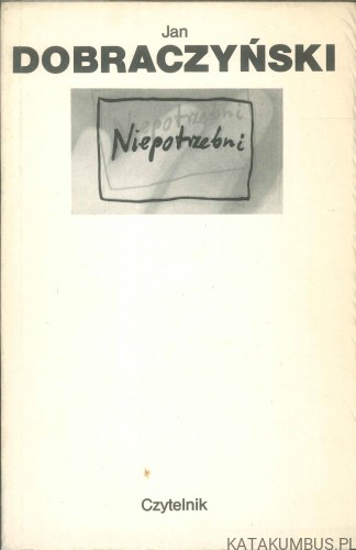 Niepotrzebni. JAN DOBRACZYŃSKI
