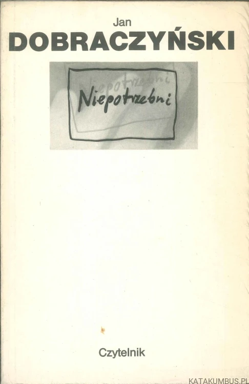 Niepotrzebni. JAN DOBRACZYŃSKI