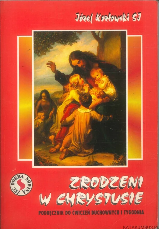 Zrodzeni w Chrystusie. JÓZEF KOZŁOWSKI SJ