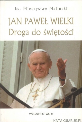 Jan Paweł Wielki. Droga do świętości. KS. MIECZYSŁAW MALIŃSKI