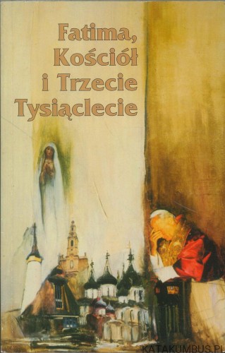 Fatima, Kościół i Trzecie Tysiąclecie. PRACA ZBIOROWA