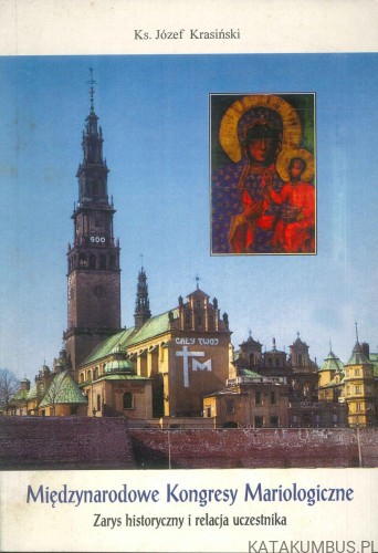 Międzynarodowe kongresy mariologiczne. Zarys historyczny i relacja uczestnika. JÓZEF KRASIŃSKI