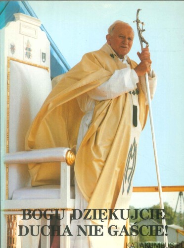 Bogu dziękujcie ducha nie gaście!. PRACA ZBIOROWA