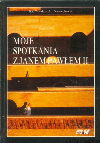 Moje spotkania z Janem Pawłem II. WIESŁAW AL. NIEWĘGŁOWSKI