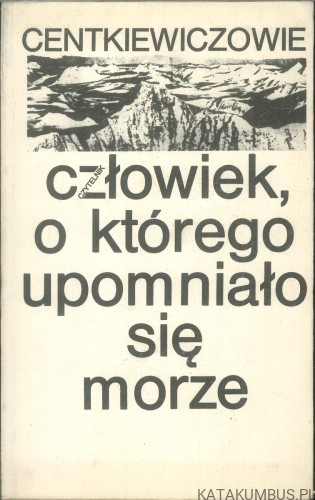 Człowiek, o którego upomniało się morze. CENTKIEWICZOWIE