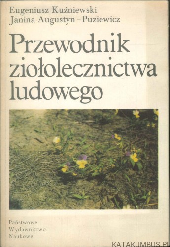 Przewodnik ziołolecznictwa ludowego. EUGENIUSZ KUŹNIEWSKI, JANINA AUGUSTYN-PUZIEWICZ