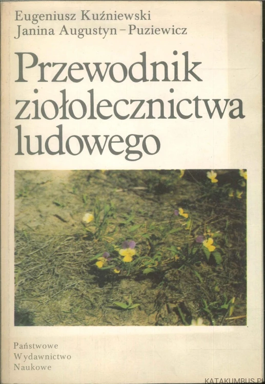 Przewodnik ziołolecznictwa ludowego. EUGENIUSZ KUŹNIEWSKI, JANINA AUGUSTYN-PUZIEWICZ