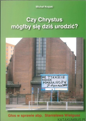 Czy Chrystus mógłby się dziś urodzić?. MICHAŁ KRAJSKI