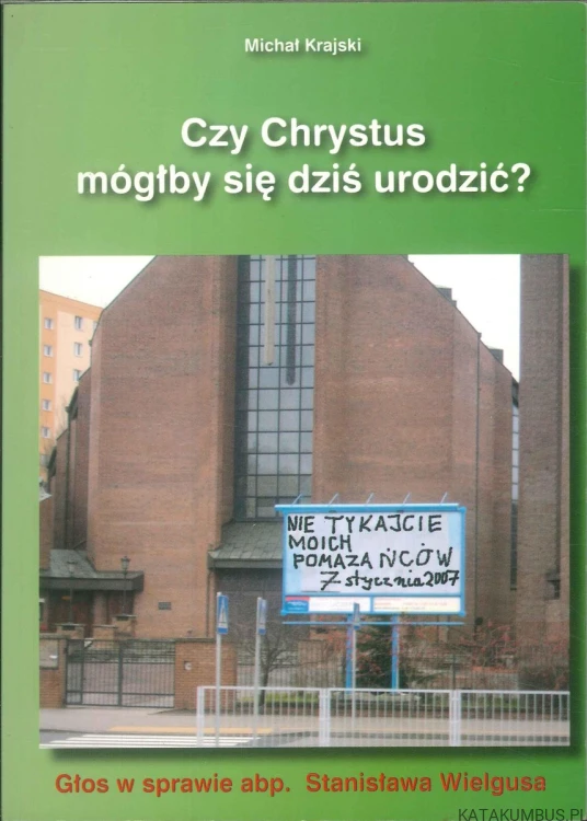 Czy Chrystus mógłby się dziś urodzić?. MICHAŁ KRAJSKI