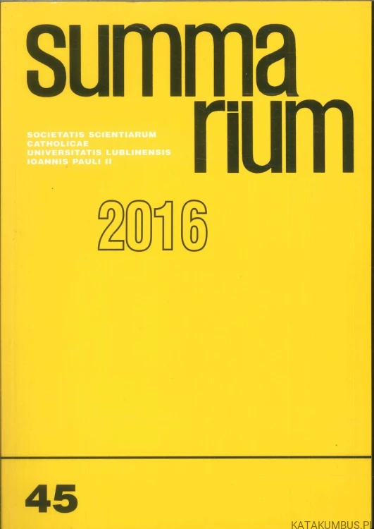 Summarium. Societatis Scientiarum Catholicae Universitatis Lublinensis Ioannis Pauli II. 2016, nr 45. PRACA ZBIOROWA