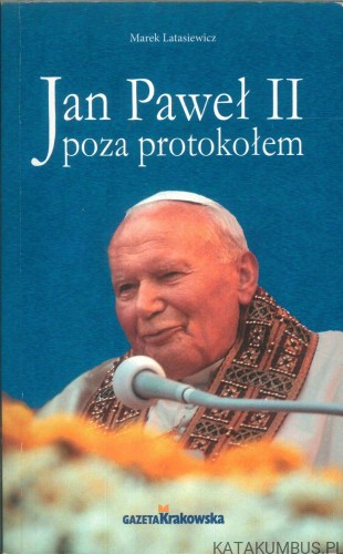 Jan Paweł II poza protokołem. MAREK LATASIEWICZ