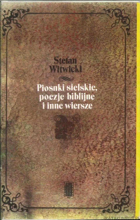 Piosnki sielskie, poezje biblijne i inne wiersze. STEFAN WITWICKI