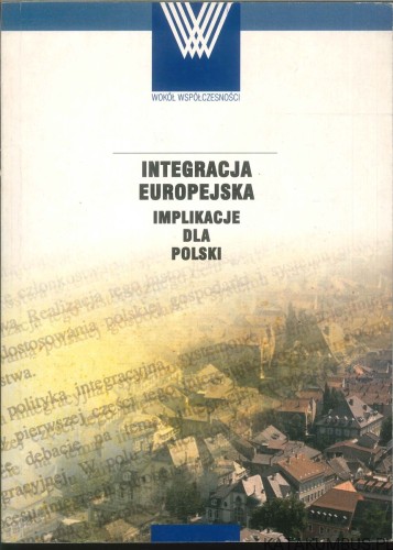 Integracja europejska. Implikacje dla Polski. PRACA ZBIOROWA