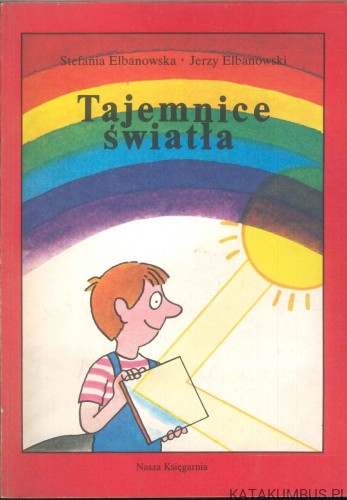 Tajemnice światła. STEFANIA ELBANOWSKA, JERZY ELBANOWSKI