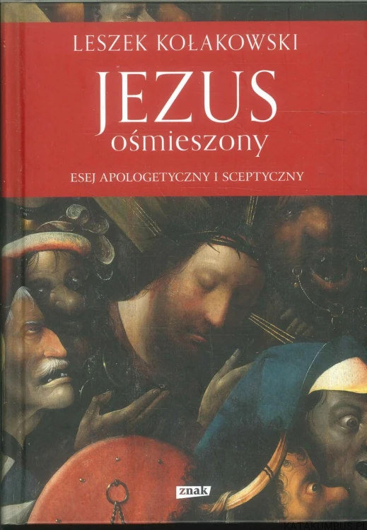 Jezus ośmieszony. Esej apologetyczny i sceptyczny. LESZEK KOŁAKOWSKI