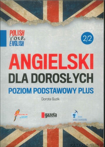 Angielski dla dorosłych. Poziom podstawowy plus 2/2. DOROTA GUZIK