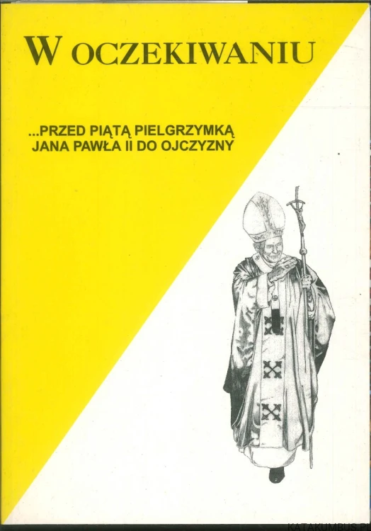 W oczekiwaniu... przed piątą pielgrzymką Jana Pawła II do Ojczyzny. PRACA ZBIOROWA