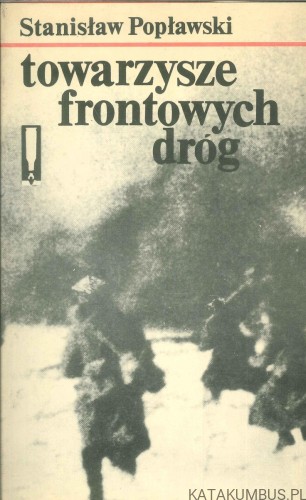Towarzysze frontowych dróg. STANISŁAW POPŁAWSKI