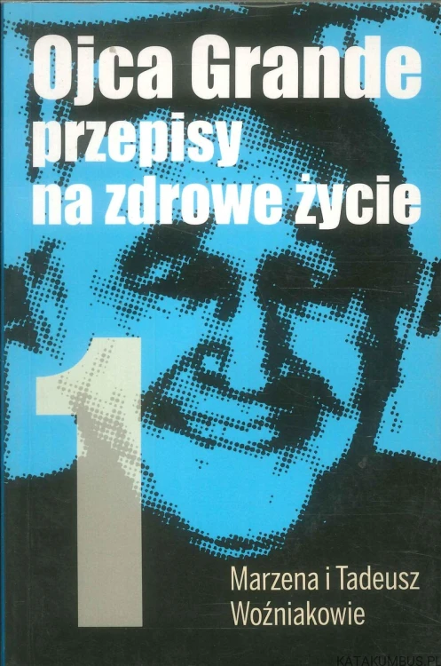 Ojca Grande przepisy na zdrowe życie część 1 i 2. MARZENA I TADEUSZ WOŹNIAKOWIE