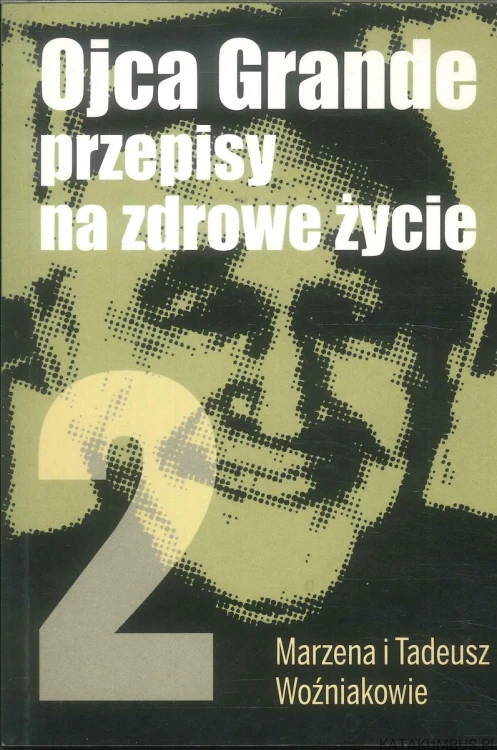 Ojca Grande przepisy na zdrowe życie część 1 i 2. MARZENA I TADEUSZ WOŹNIAKOWIE