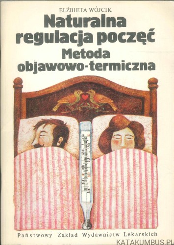 Naturalna regulacja poczęć. Metoda objawowo-termiczna. ELŻBIETA WÓJCIK