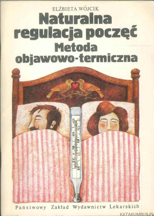 Naturalna regulacja poczęć. Metoda objawowo-termiczna. ELŻBIETA WÓJCIK