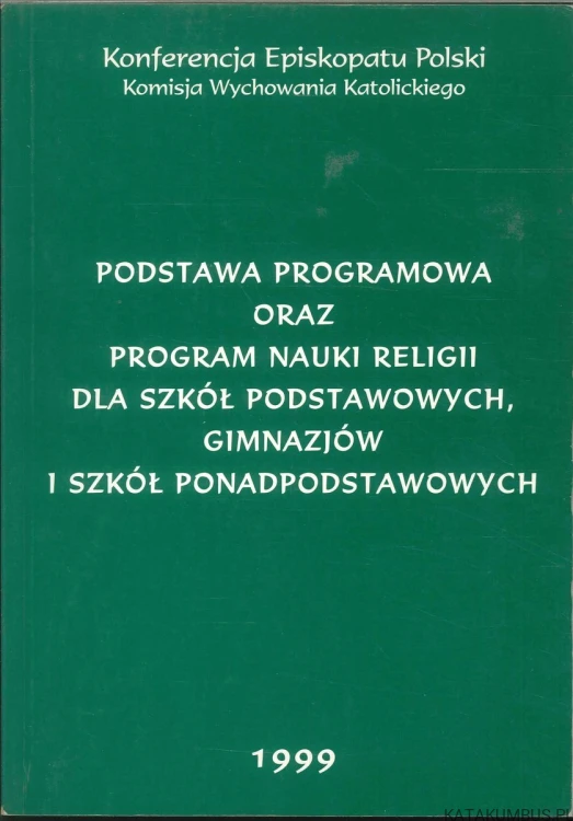 Podstawa programowa oraz program nauki religii dla szkół podstawowych, gimnazjów i szkół ponadpodstawowych. PRACA ZBIOROWA