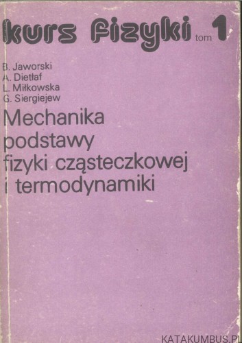 Kurs fizyki tom 1 : Mechanika, podstawy fizyki cząsteczkowej i termodynamiki ZESTAW 3 części. PRACA ZBIOROWA