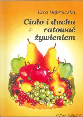 Ciało i ducha ratować żywieniem. EWA DĄBROWSKA