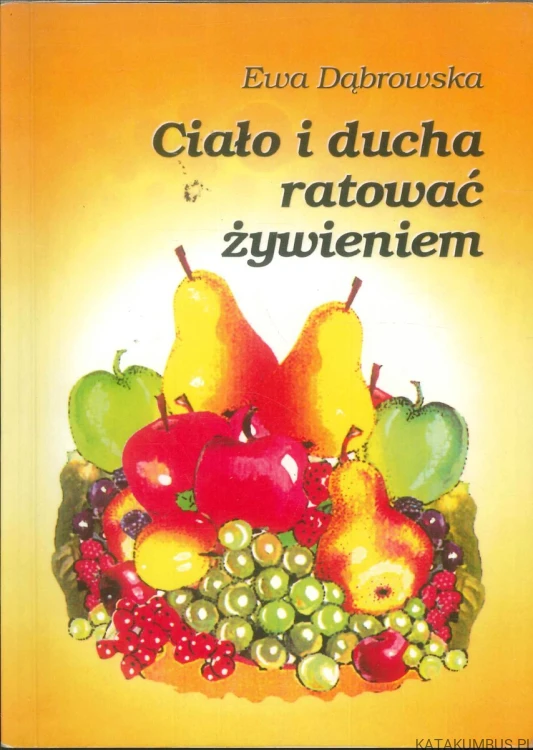 Ciało i ducha ratować żywieniem. EWA DĄBROWSKA