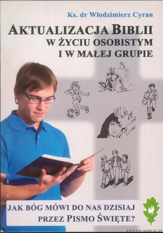 Aktualizacja Biblii w życiu osobistym i w małej grupie. WŁODZIMIERZ CYRAN