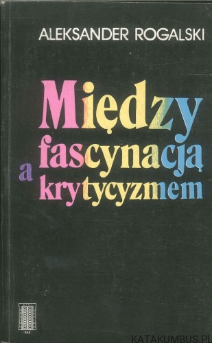 Między fascynacją a krytytyzmem. ALEKSANDER ROGALSKI